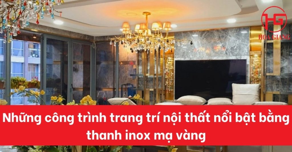 Những công trình trang trí nội thất nổi bật bằng thanh inox mạ vàng