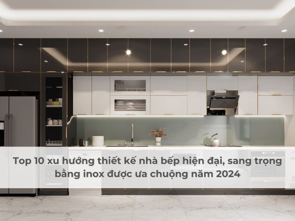 op-10-xu-huong-thiet-ke-nha-bep-hien-dai-sang-trong-bang-inox