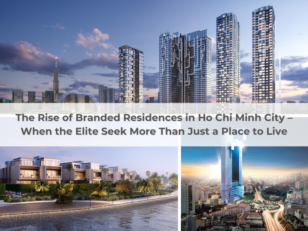 The Rise of Branded Residences in Ho Chi Minh City – When the Elite Seek More Than Just a Place to Live