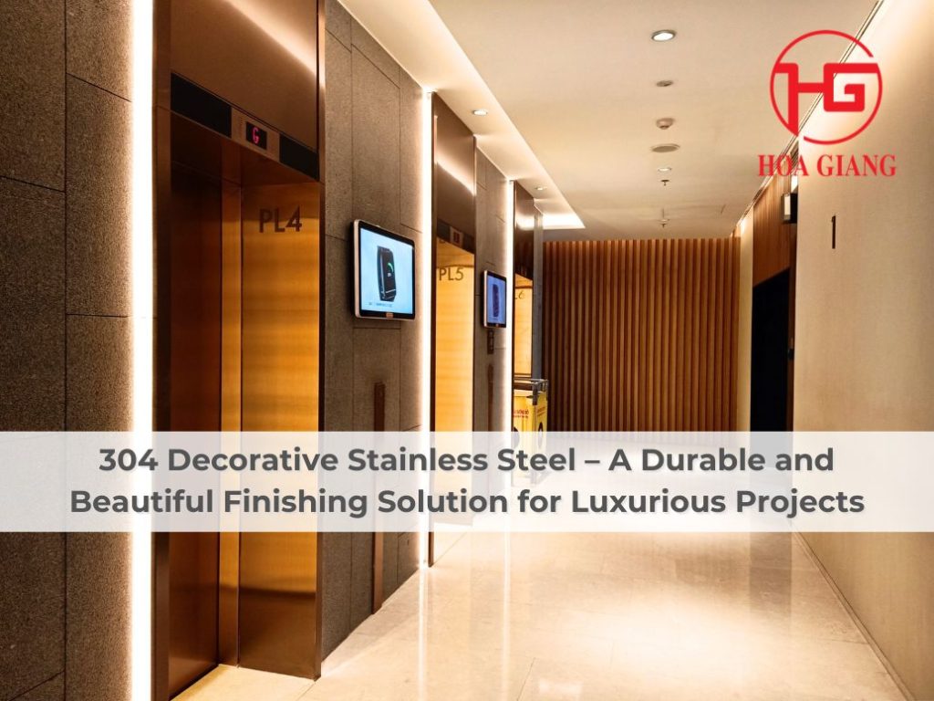 304 Decorative Stainless Steel – A Durable and Beautiful Finishing Solution for Luxurious Projects