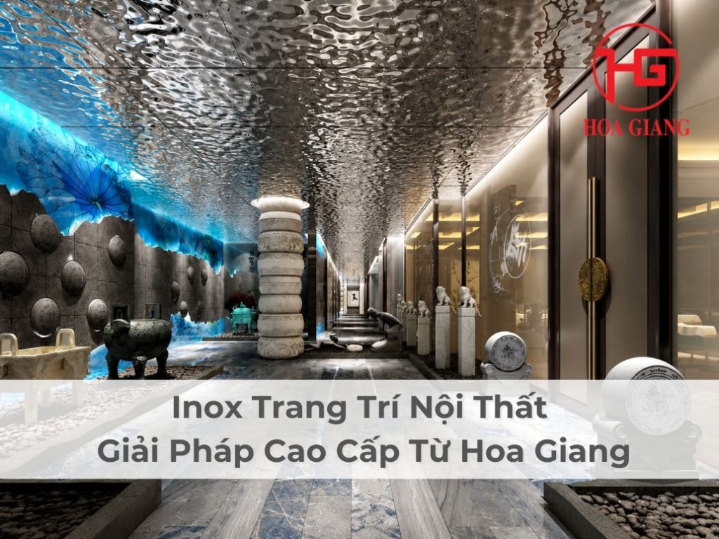 Inox Trang Trí Nội Thất | Giải Pháp Cao Cấp Từ Hoa Giang