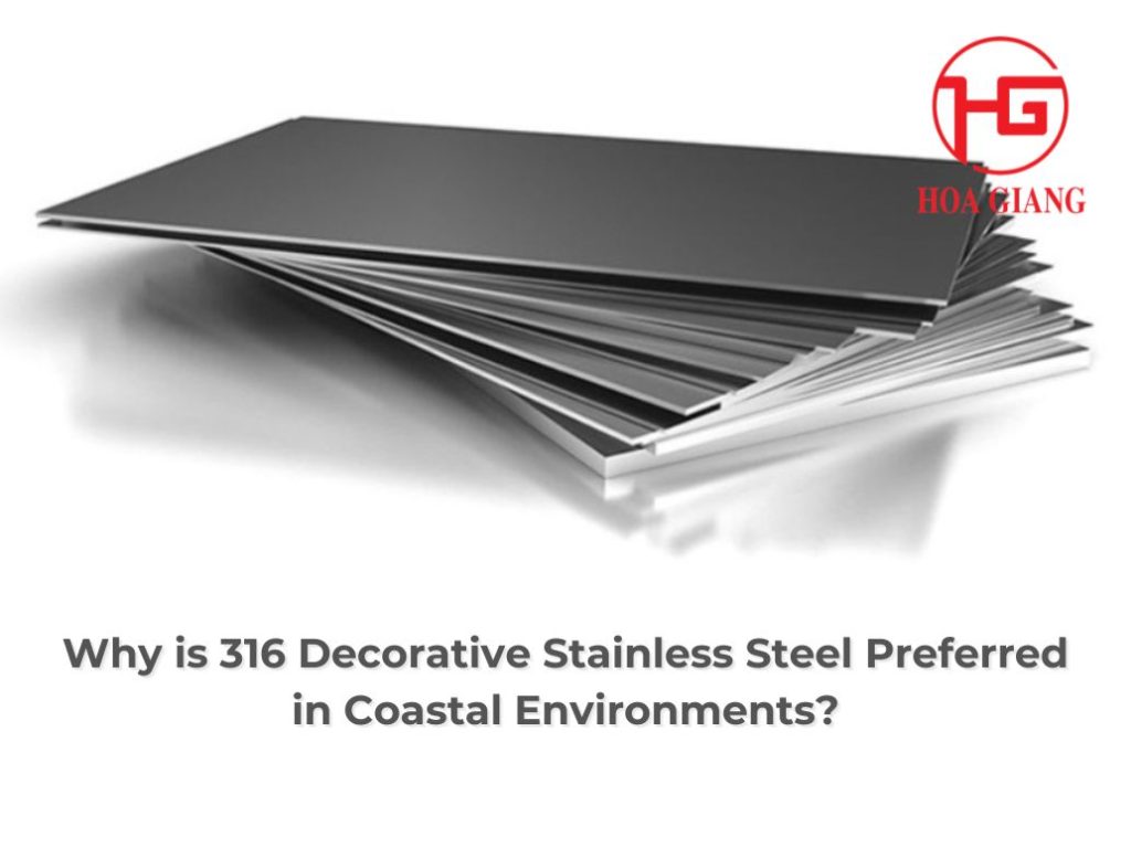 Why is 316 Decorative Stainless Steel Preferred in Coastal Environments