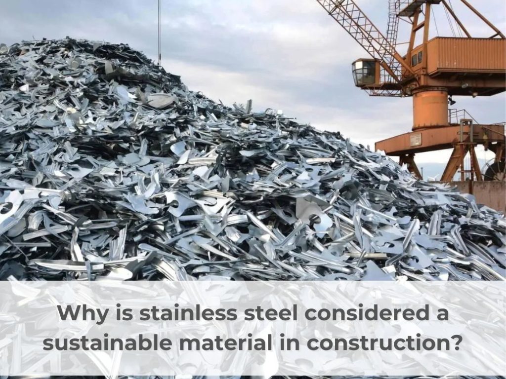 Why is stainless steel considered a sustainable material in construction