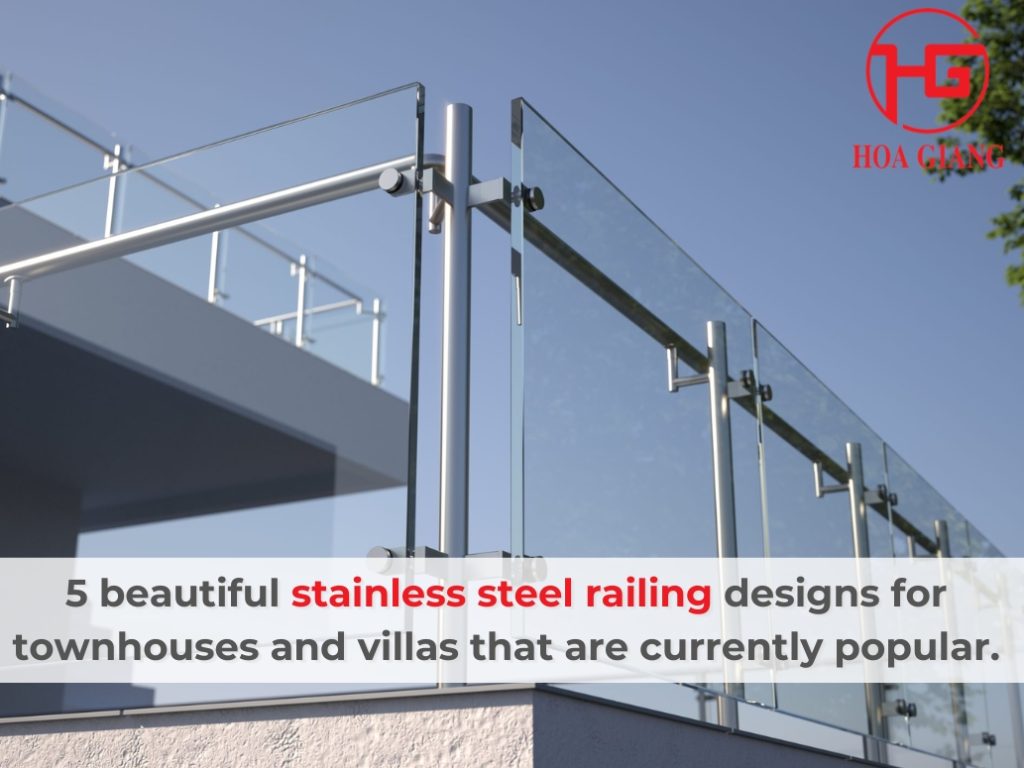 5 beautiful stainless steel railing designs for townhouses and villas that are currently popular.