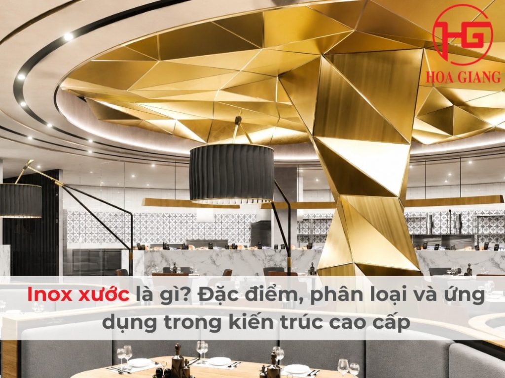 Inox xước là gì? Đặc điểm, phân loại và ứng dụng trong kiến trúc cao cấp
