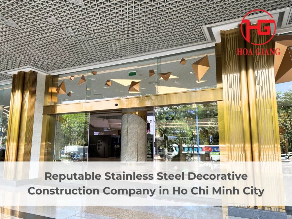 Reputable Stainless Steel Decorative Construction Company in HCMC