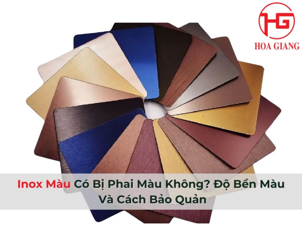 Inox Màu Có Bị Phai Màu Không? Độ Bền Màu Và Cách Bảo Quản