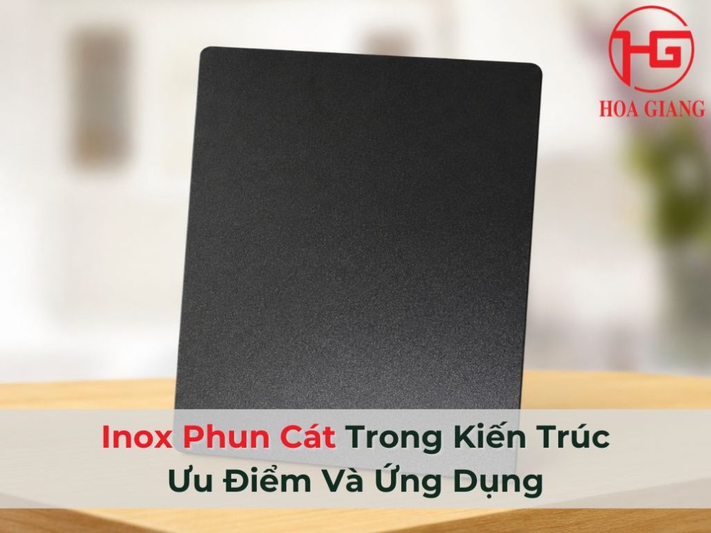 Inox Phun Cát Trong Kiến Trúc: Ưu Điểm Và Ứng Dụng
