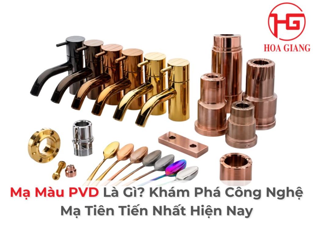 Mạ Màu PVD Là Gì? Khám Phá Công Nghệ Mạ Tiên Tiến Nhất Hiện Nay