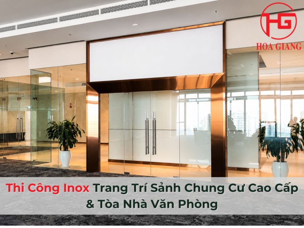 Thi Công Inox Trang Trí Sảnh Chung Cư & Tòa Nhà Văn Phòng
