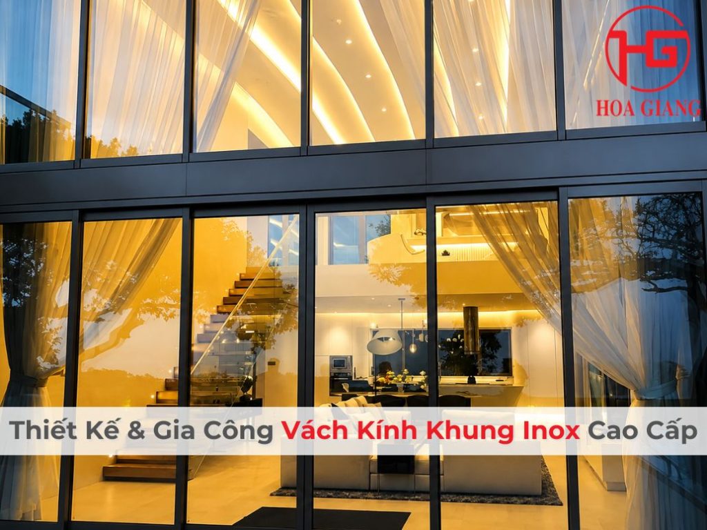 Thiết Kế & Gia Công Vách Kính Khung Inox Cao Cấp