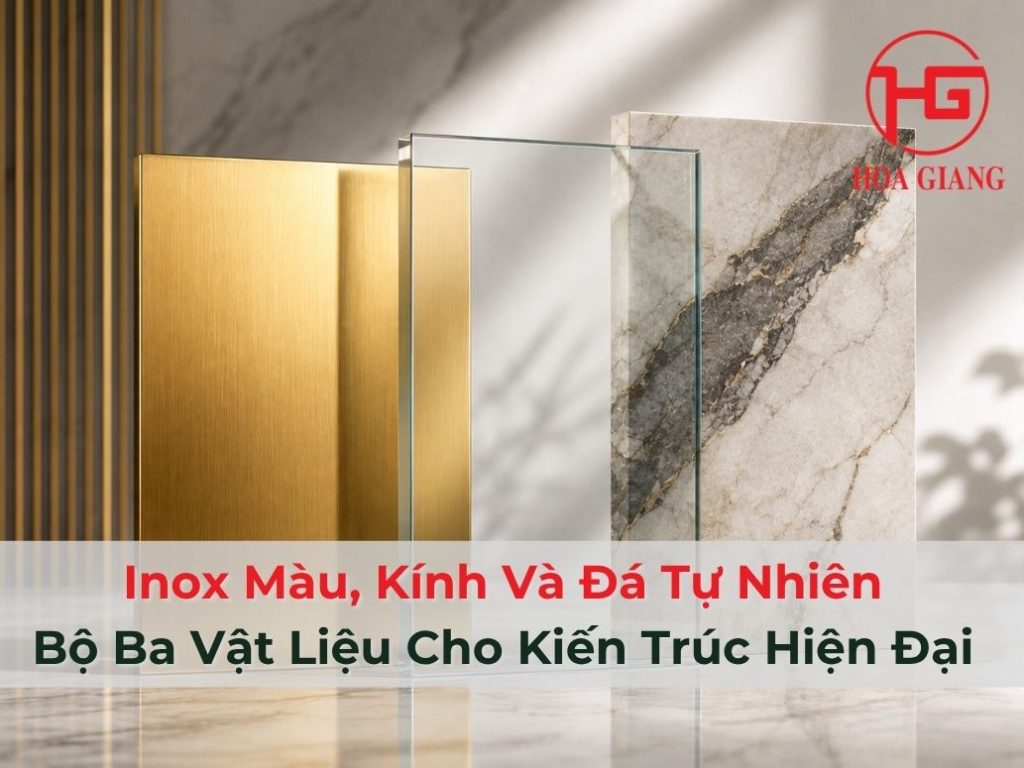 Inox Màu, Kính Và Đá Tự Nhiên: Bộ Ba Vật Liệu Cho Kiến Trúc Hiện Đại