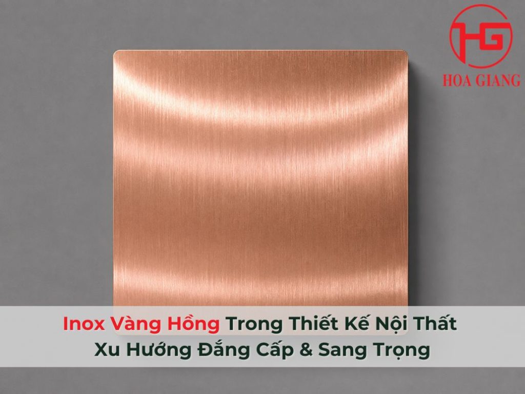 Inox Vàng Hồng Trong Thiết Kế Nội Thất: Xu Hướng Đắng Cấp & Sang Trọng