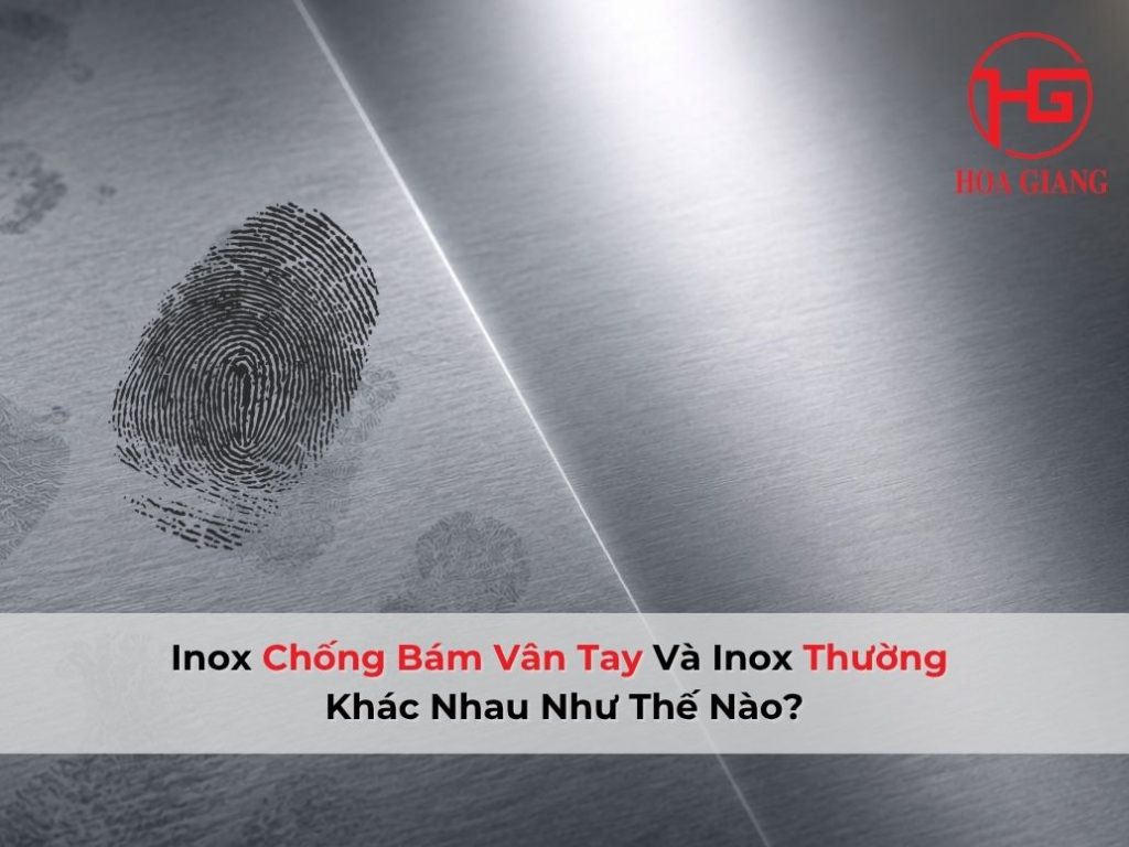 Inox Chống Bám Vân Tay Và Inox Thường Khác Nhau Như Thế Nào?