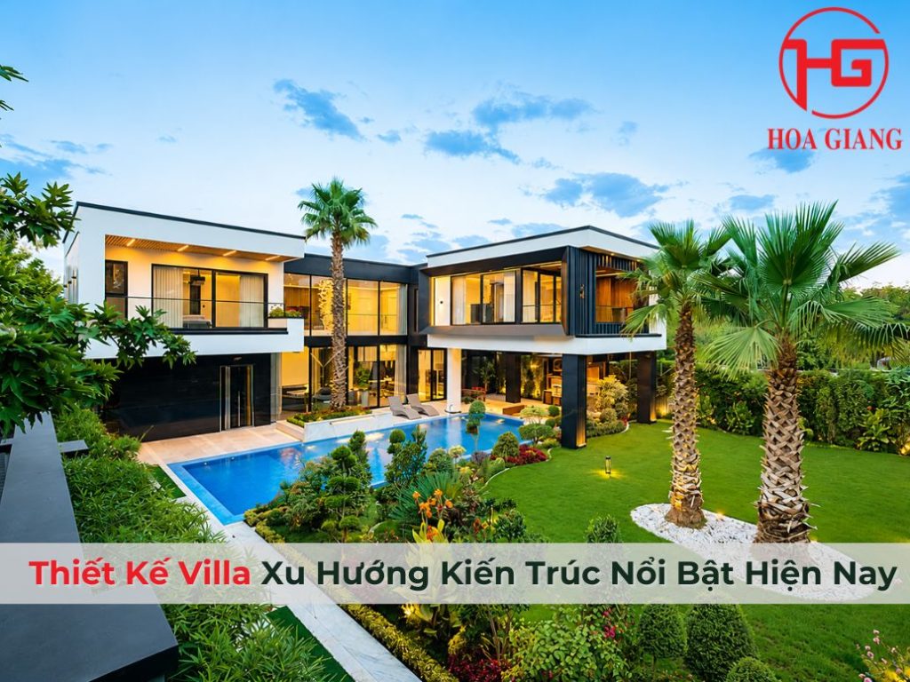 Thiết Kế Villa: Xu Hướng Kiến Trúc Nổi Bật Hiện Nay